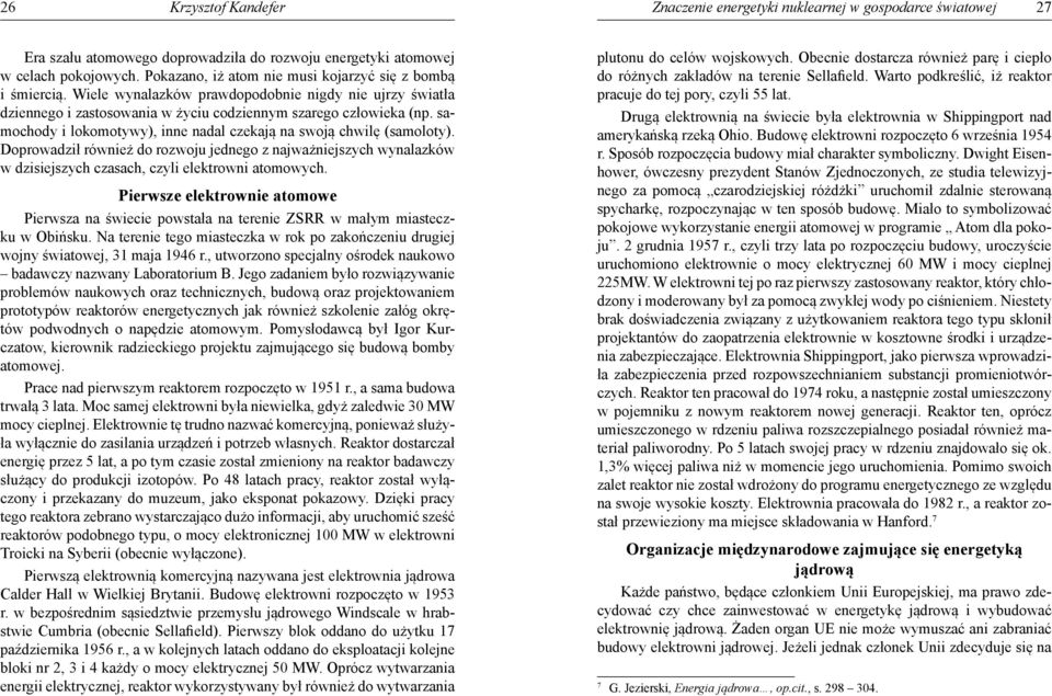 samochody i lokomotywy), inne nadal czekają na swoją chwilę (samoloty). Doprowadził również do rozwoju jednego z najważniejszych wynalazków w dzisiejszych czasach, czyli elektrowni atomowych.