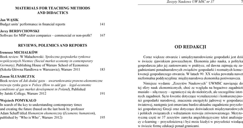 167 REVIEWS, POLEMICS AND REPORTS Ireneusz Michałków Book review: W Małachowski: Społeczna gospodarka rynkowa współczesnych Niemiec (Social market economy in contemporary Germany), Publishing House