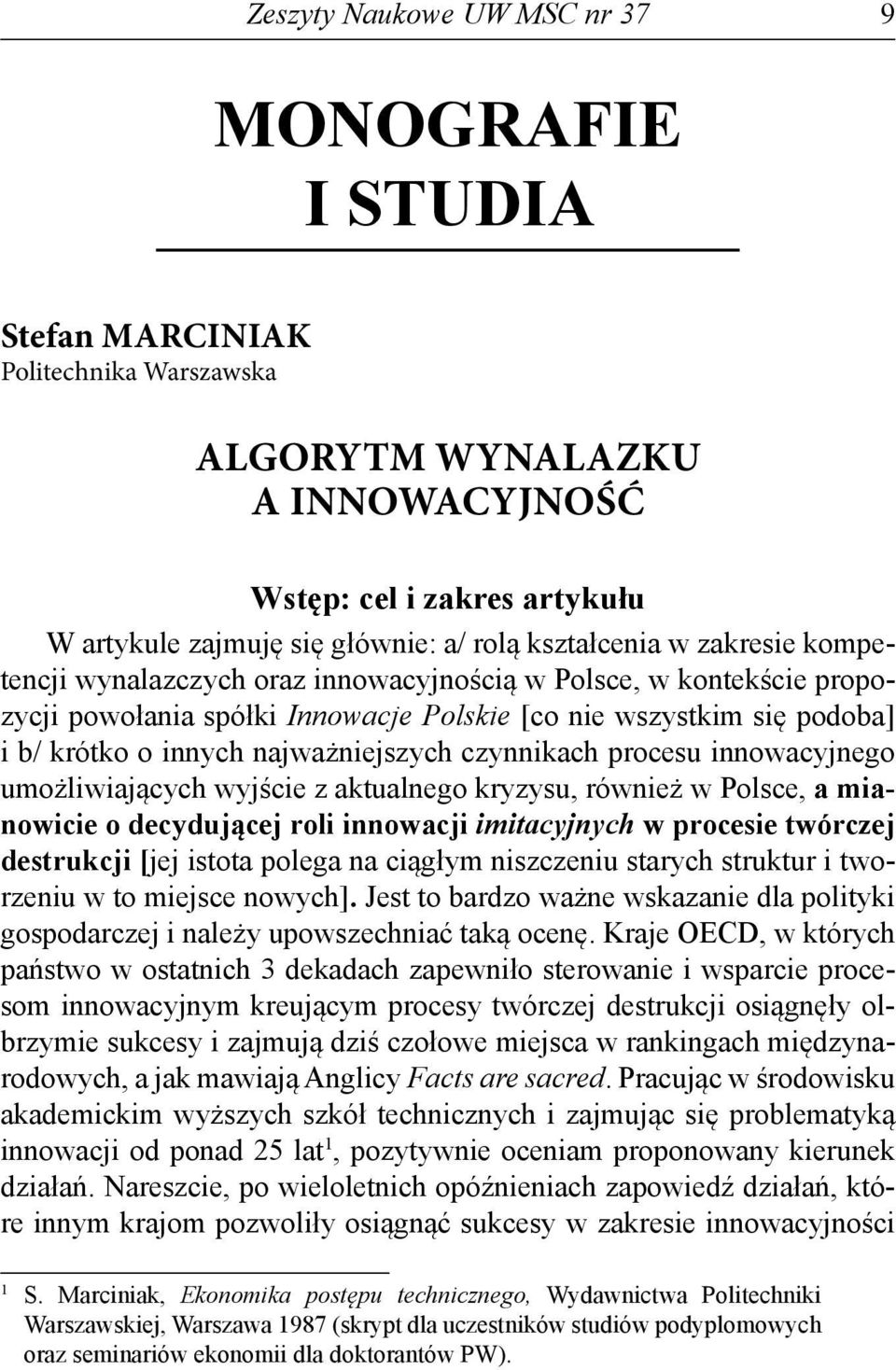 najważniejszych czynnikach procesu innowacyjnego umożliwiających wyjście z aktualnego kryzysu, również w Polsce, a mianowicie o decydującej roli innowacji imitacyjnych w procesie twórczej destrukcji