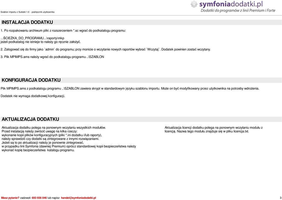 .\szablon KONFIGURACJA DODATKU Plik MPIMPS.ams z podkatalogu programu..\szablon zawiera skrypt w standardowym j zyku szablonu importu. Mo e on by modyfikowany przez u ytkownika na potrzeby wdro enia.