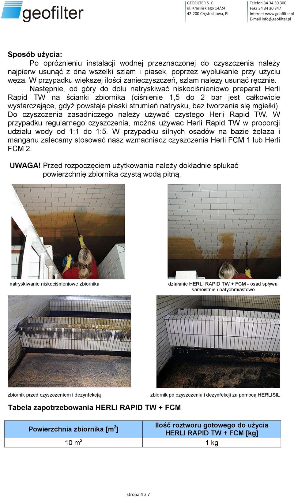 Następnie, od góry do dołu natryskiwać niskociśnieniowo preparat Herli Rapid TW na ścianki zbiornika (ciśnienie 1,5 do 2 bar jest całkowicie wystarczające, gdyż powstaje płaski strumień natrysku, bez