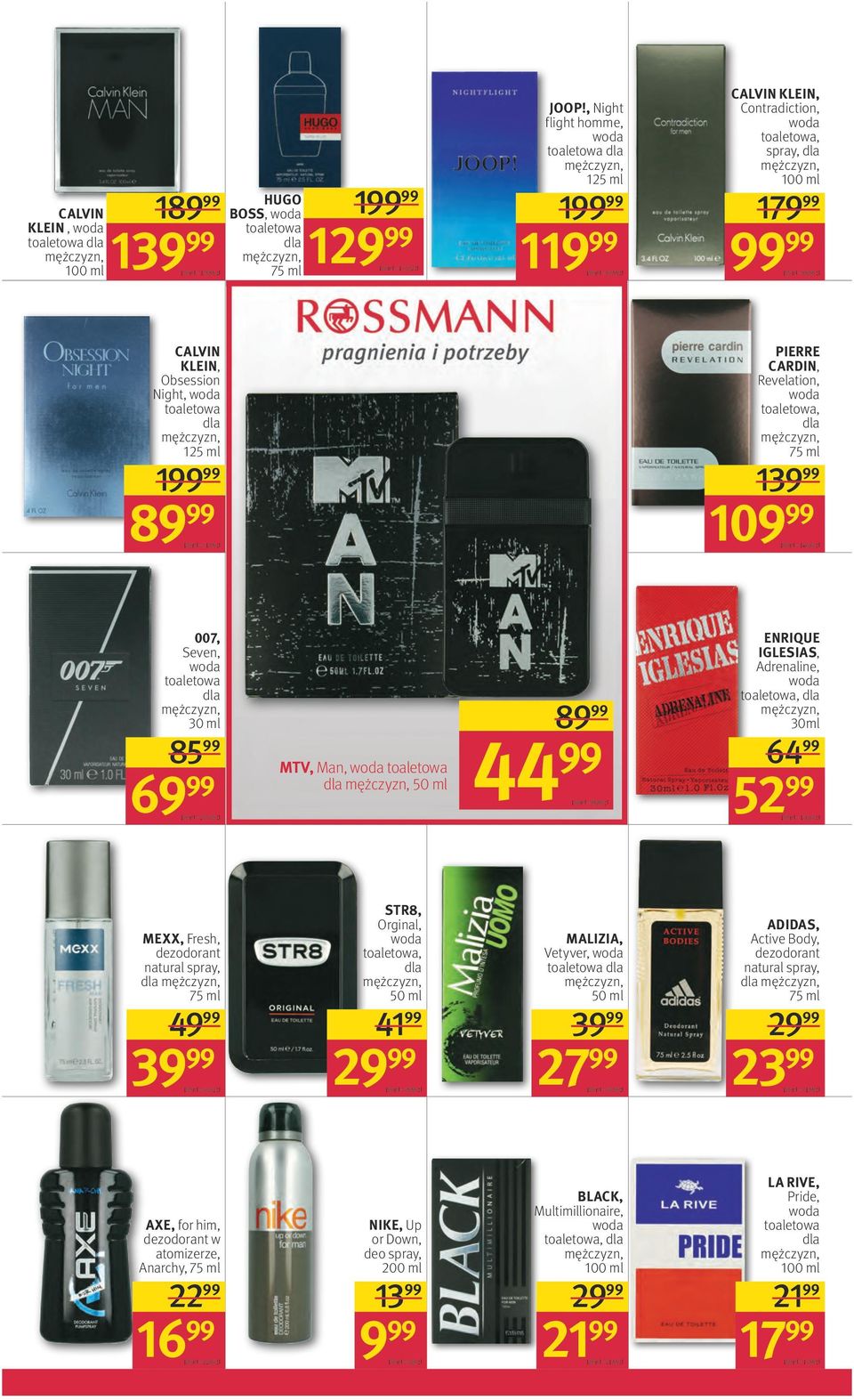 = 71,99 zł PIERRE CARDIN, Revelation, toaletowa, 75 ml 13 10 100 ml = 146,65 zł 007, Seven, toaletowa 30 ml 8 6 100 ml = 233,30 zł MTV, Man, toaletowa 8 4 100 ml = 89,98 zł ENRIQUE IGLESIAS,