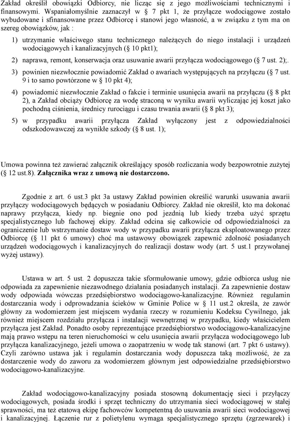 właściwego stanu technicznego należących do niego instalacji i urządzeń wodociągowych i kanalizacyjnych ( 10 pkt1); 2) naprawa, remont, konserwacja oraz usuwanie awarii przyłącza wodociągowego ( 7