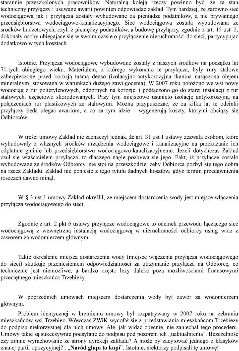 Sieć wodociągowa została wybudowana ze środków budżetowych, czyli z pieniędzy podatników, a budowę przyłączy, zgodnie z art. 15 ust.