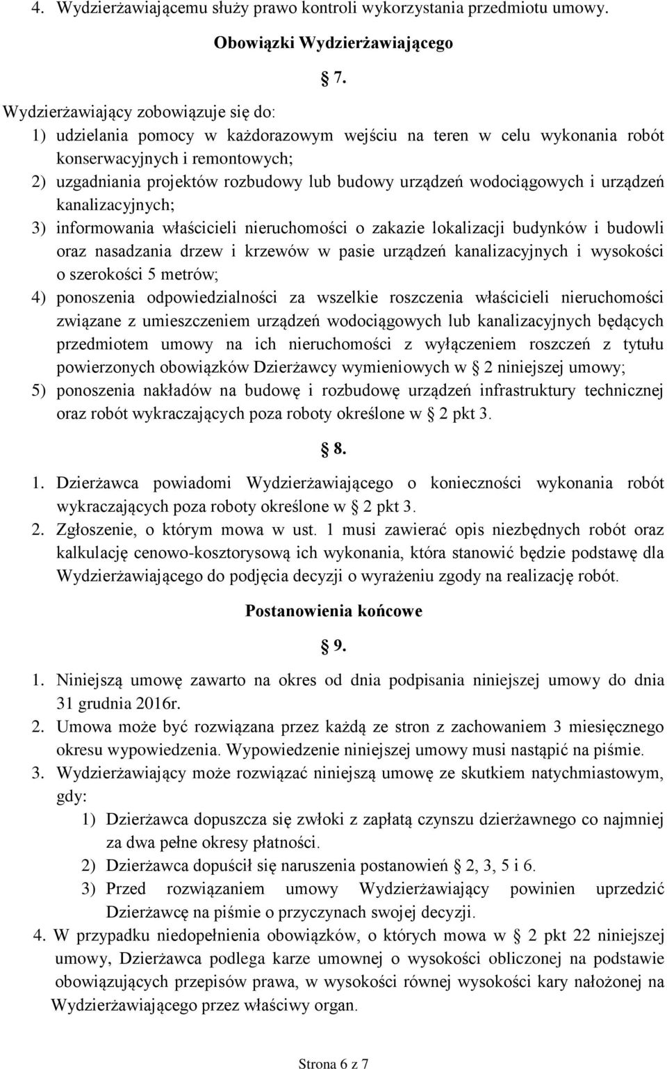 wodociągowych i urządzeń kanalizacyjnych; 3) informowania właścicieli nieruchomości o zakazie lokalizacji budynków i budowli oraz nasadzania drzew i krzewów w pasie urządzeń kanalizacyjnych i