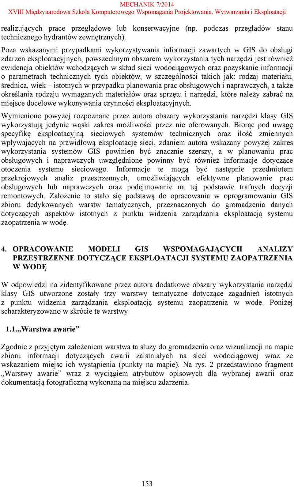 wchodzących w skład sieci wodociągowych oraz pozyskanie informacji o parametrach technicznych tych obiektów, w szczególności takich jak: rodzaj materiału, średnica, wiek istotnych w przypadku