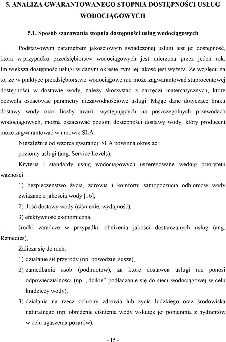 przez jeden rok. Im większa dostępność usługi w danym okresie, tym jej jakość jest wyższa.