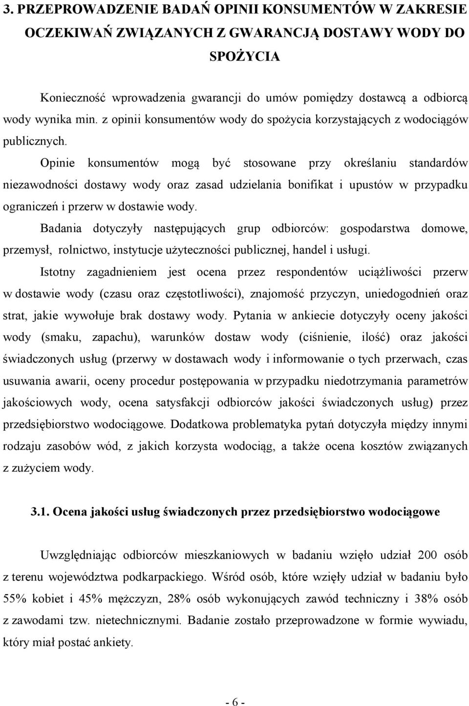 Opinie konsumentów mogą być stosowane przy określaniu standardów niezawodności dostawy wody oraz zasad udzielania bonifikat i upustów w przypadku ograniczeń i przerw w dostawie wody.