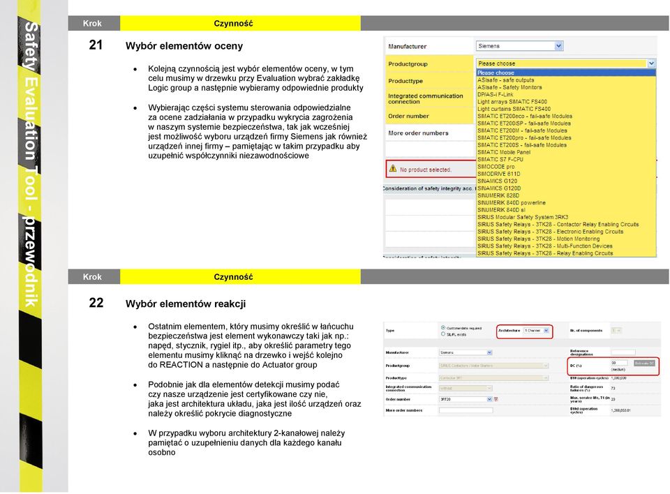 równieŝ urządzeń innej firmy pamiętając w takim przypadku aby uzupełnić współczynniki niezawodnościowe 22 Wybór elementów reakcji Ostatnim elementem, który musimy określić w łańcuchu bezpieczeństwa