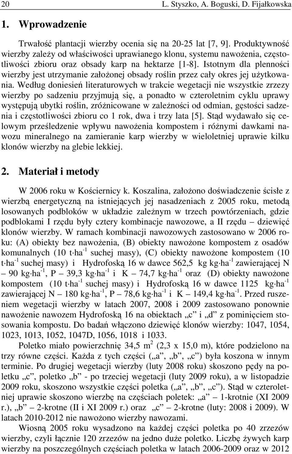 Istotnym dla plenności wierzby jest utrzymanie załoŝonej obsady roślin przez cały okres jej uŝytkowania.