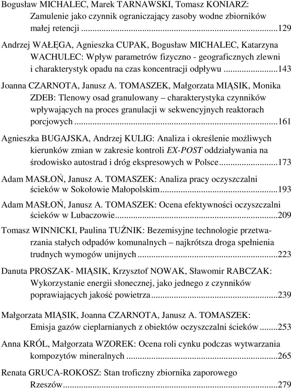 .. 143 Joanna CZARNOTA, Janusz A. TOMASZEK, Małgorzata MIĄSIK, Monika ZDEB: Tlenowy osad granulowany charakterystyka czynników wpływających na proces granulacji w sekwencyjnych reaktorach porcjowych.