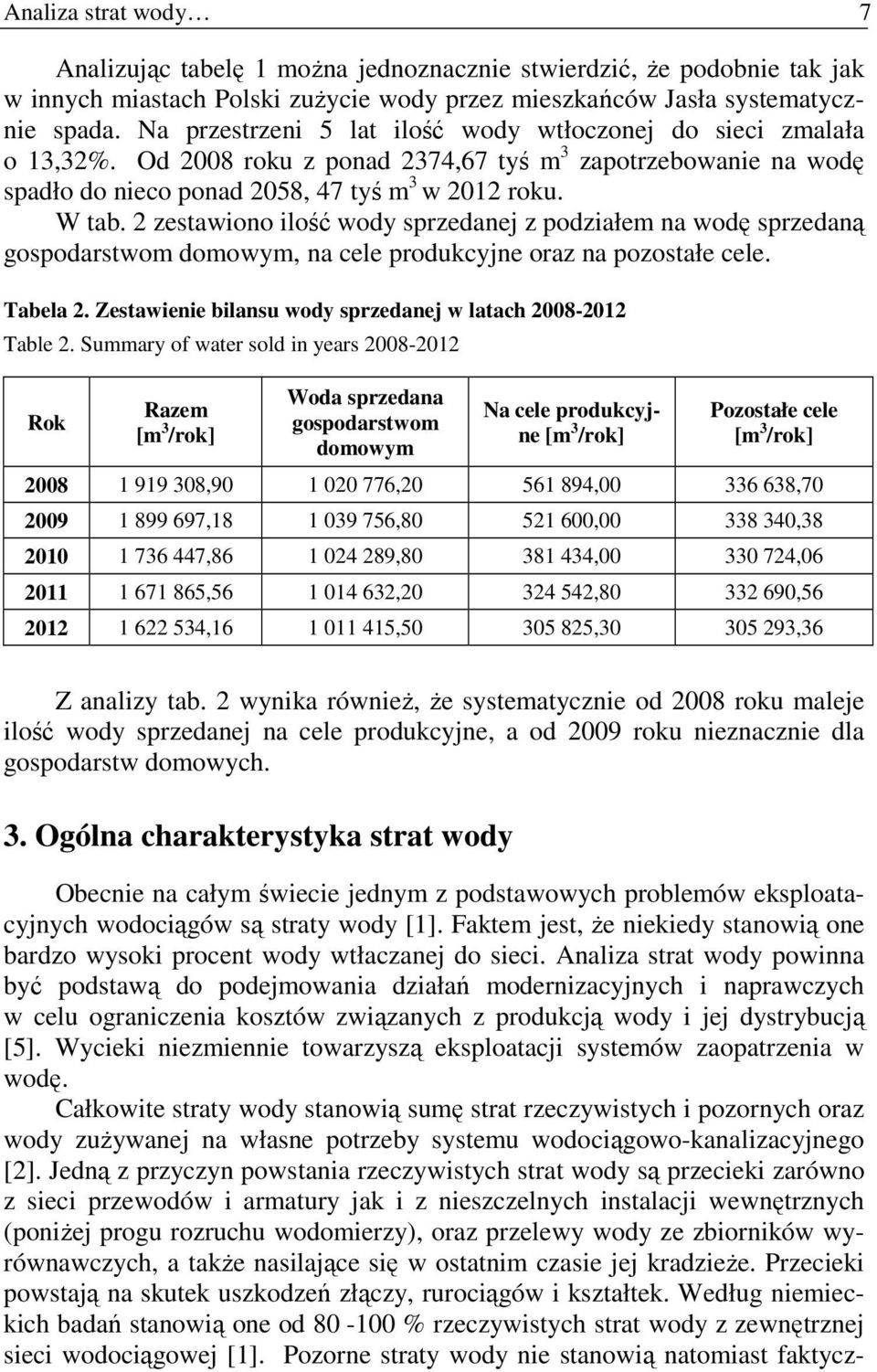 2 zestawiono ilość wody sprzedanej z podziałem na wodę sprzedaną gospodarstwom domowym, na cele produkcyjne oraz na pozostałe cele. Tabela 2.