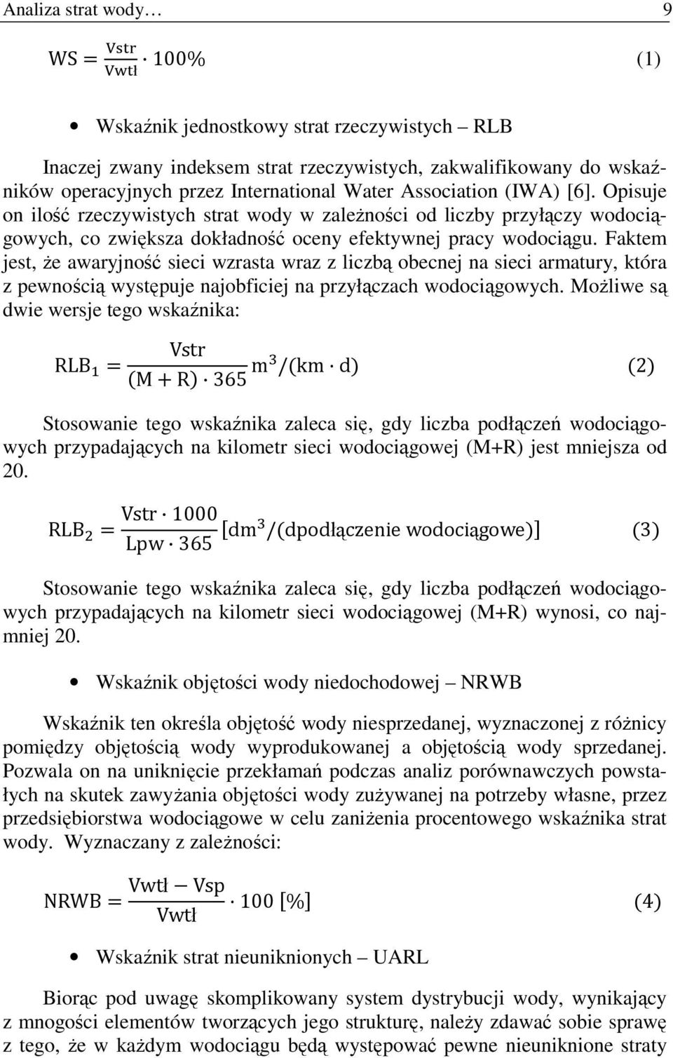 Faktem jest, Ŝe awaryjność sieci wzrasta wraz z liczbą obecnej na sieci armatury, która z pewnością występuje najobficiej na przyłączach wodociągowych.