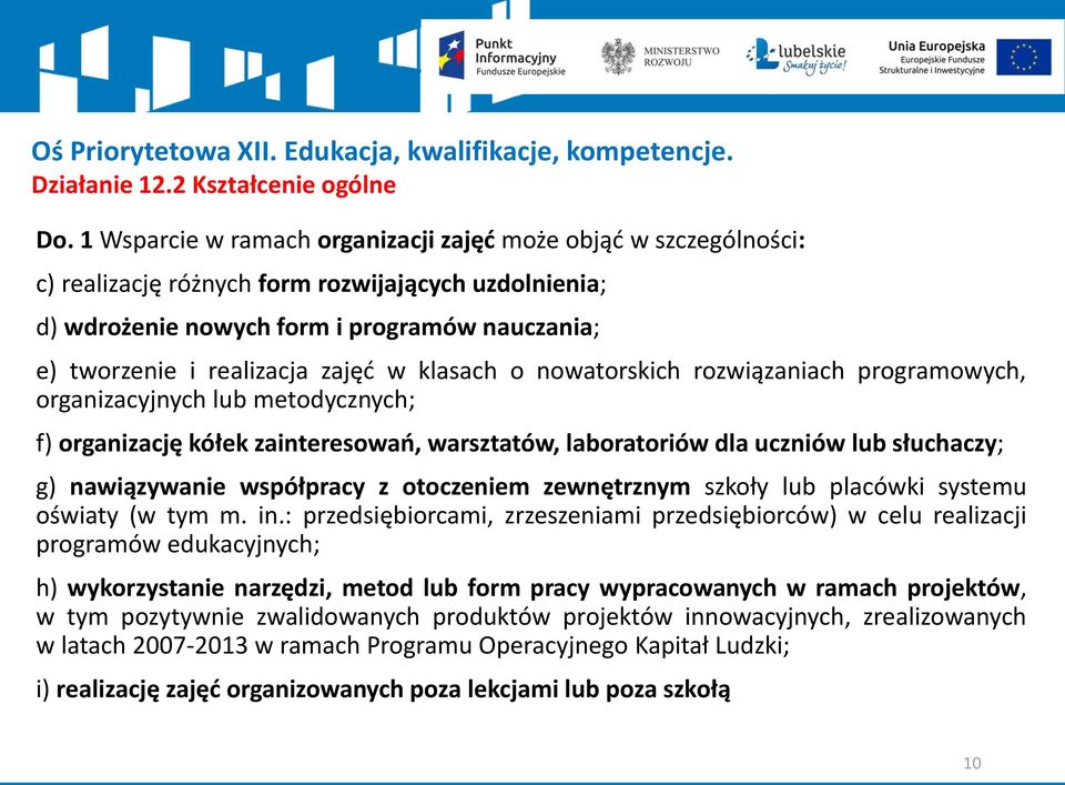 w klasach o nowatorskich rozwiązaniach programowych, organizacyjnych lub metodycznych; f) organizację kółek zainteresowań, warsztatów, laboratoriów dla uczniów lub słuchaczy; g) nawiązywanie