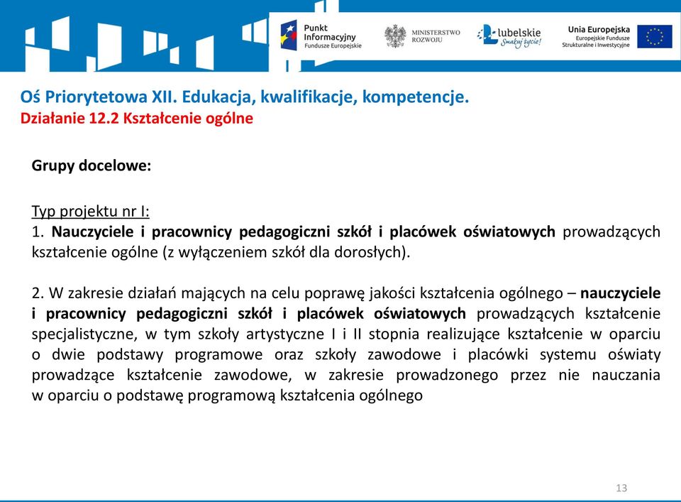 W zakresie działań mających na celu poprawę jakości kształcenia ogólnego nauczyciele i pracownicy pedagogiczni szkół i placówek oświatowych prowadzących kształcenie specjalistyczne,