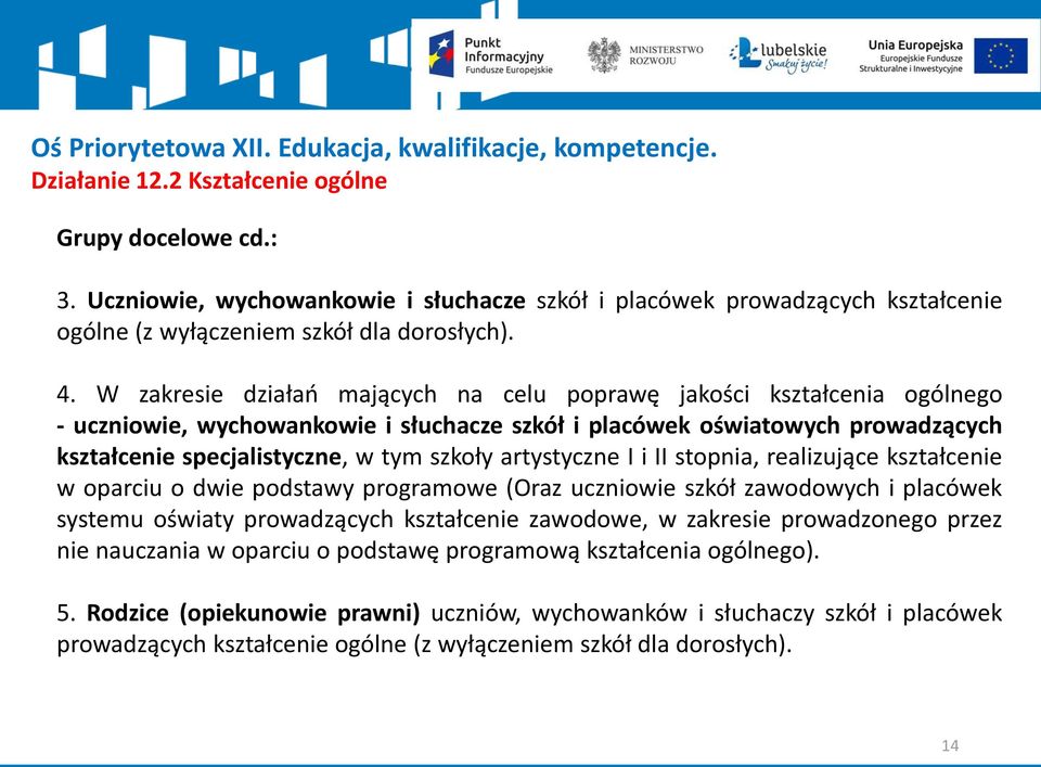 W zakresie działań mających na celu poprawę jakości kształcenia ogólnego - uczniowie, wychowankowie i słuchacze szkół i placówek oświatowych prowadzących kształcenie specjalistyczne, w tym szkoły