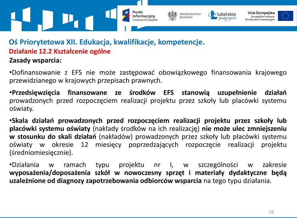 Przedsięwzięcia finansowane ze środków EFS stanowią uzupełnienie działań prowadzonych przed rozpoczęciem realizacji projektu przez szkoły lub placówki systemu oświaty.