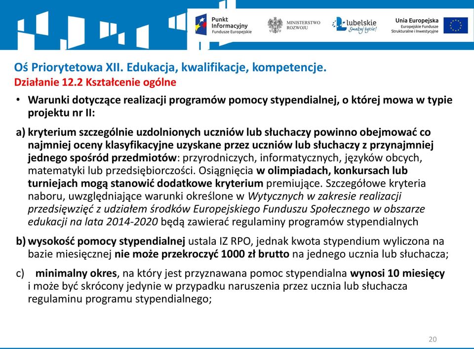 co najmniej oceny klasyfikacyjne uzyskane przez uczniów lub słuchaczy z przynajmniej jednego spośród przedmiotów: przyrodniczych, informatycznych, języków obcych, matematyki lub przedsiębiorczości.