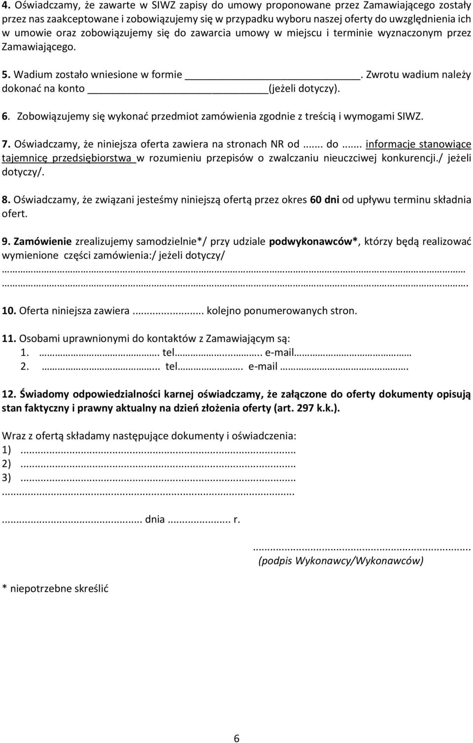 Zobowiązujemy się wykonać przedmiot zamówienia zgodnie z treścią i wymogami SIWZ. 7. Oświadczamy, że niniejsza oferta zawiera na stronach NR od... do.