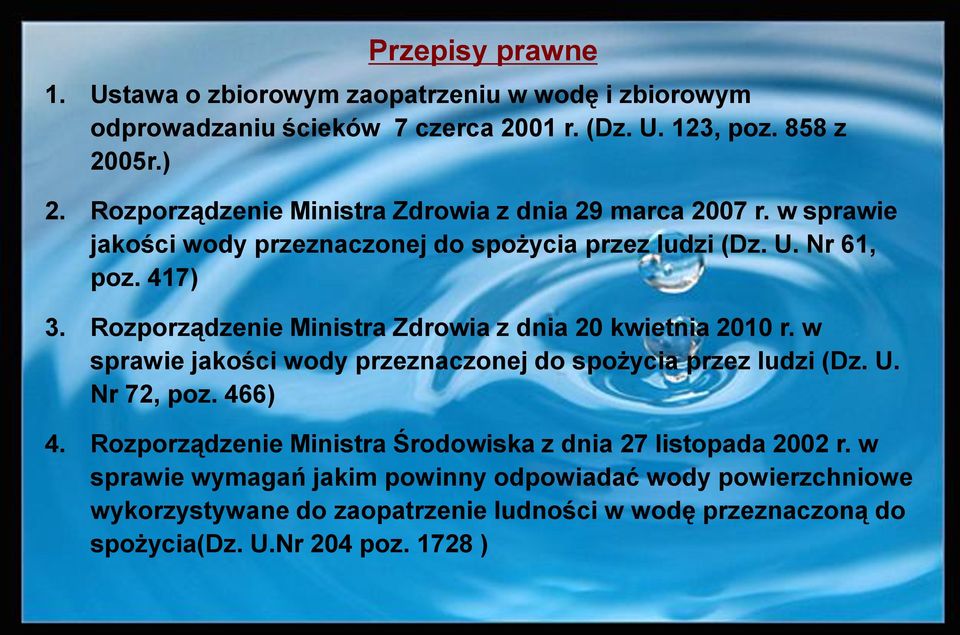 Rozporządzenie Ministra Zdrowia z dnia 20 kwietnia 2010 r. w sprawie jakości wody przeznaczonej do spożycia przez ludzi (Dz. U. Nr 72, poz. 466) 4.