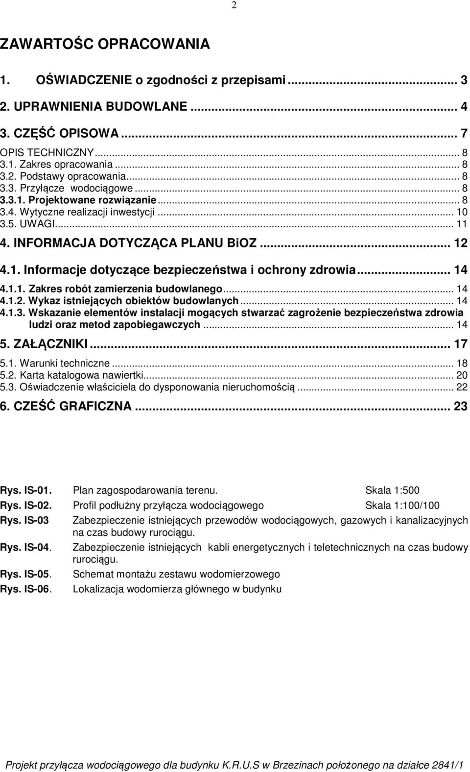 .. 14 4.1.1. Zakres robót zamierzenia budowlanego... 14 4.1.2. Wykaz istniejących obiektów budowlanych... 14 4.1.3.