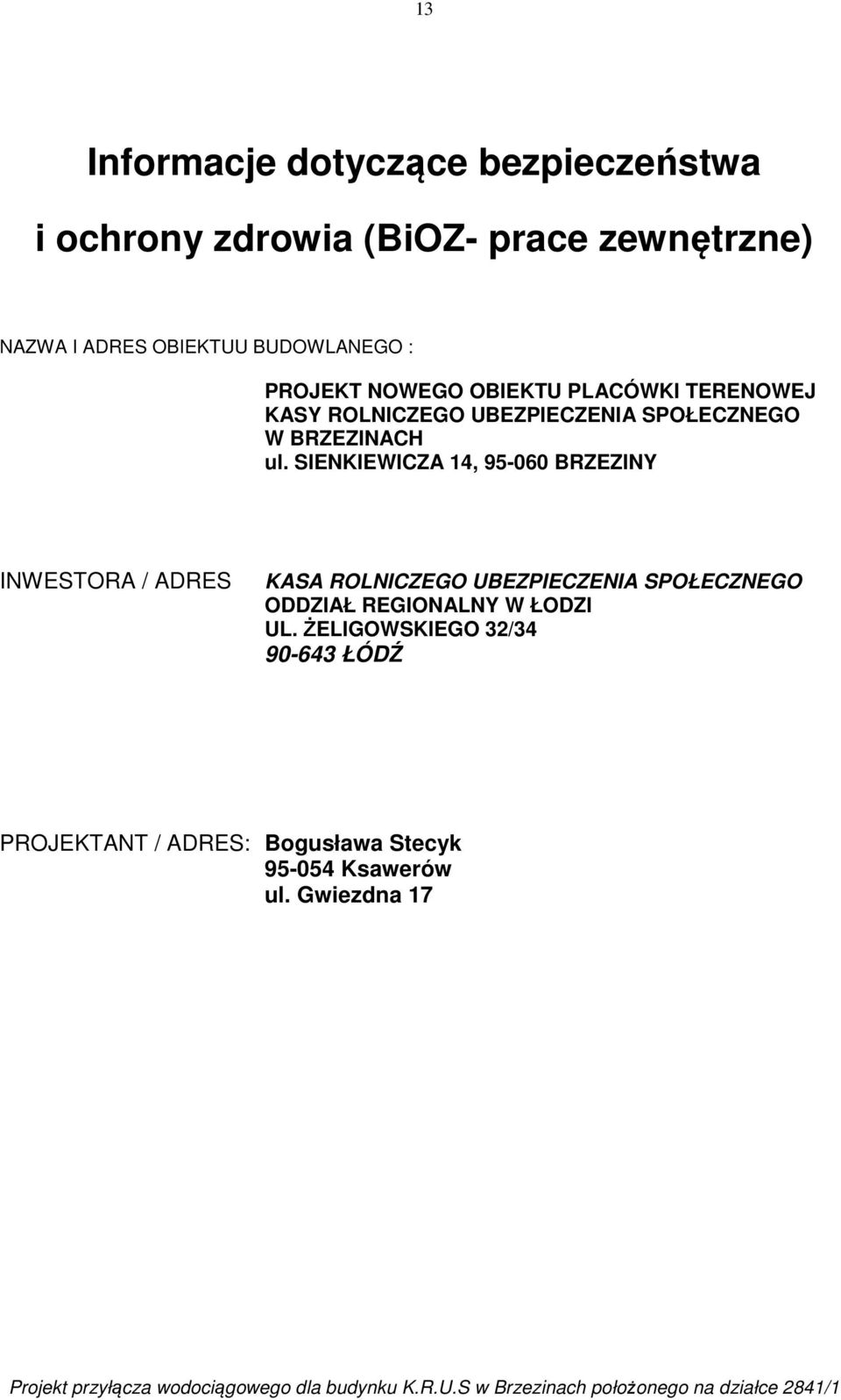 ul. SIENKIEWICZA 14, 95-060 BRZEZINY INWESTORA / ADRES KASA ROLNICZEGO UBEZPIECZENIA SPOŁECZNEGO ODDZIAŁ