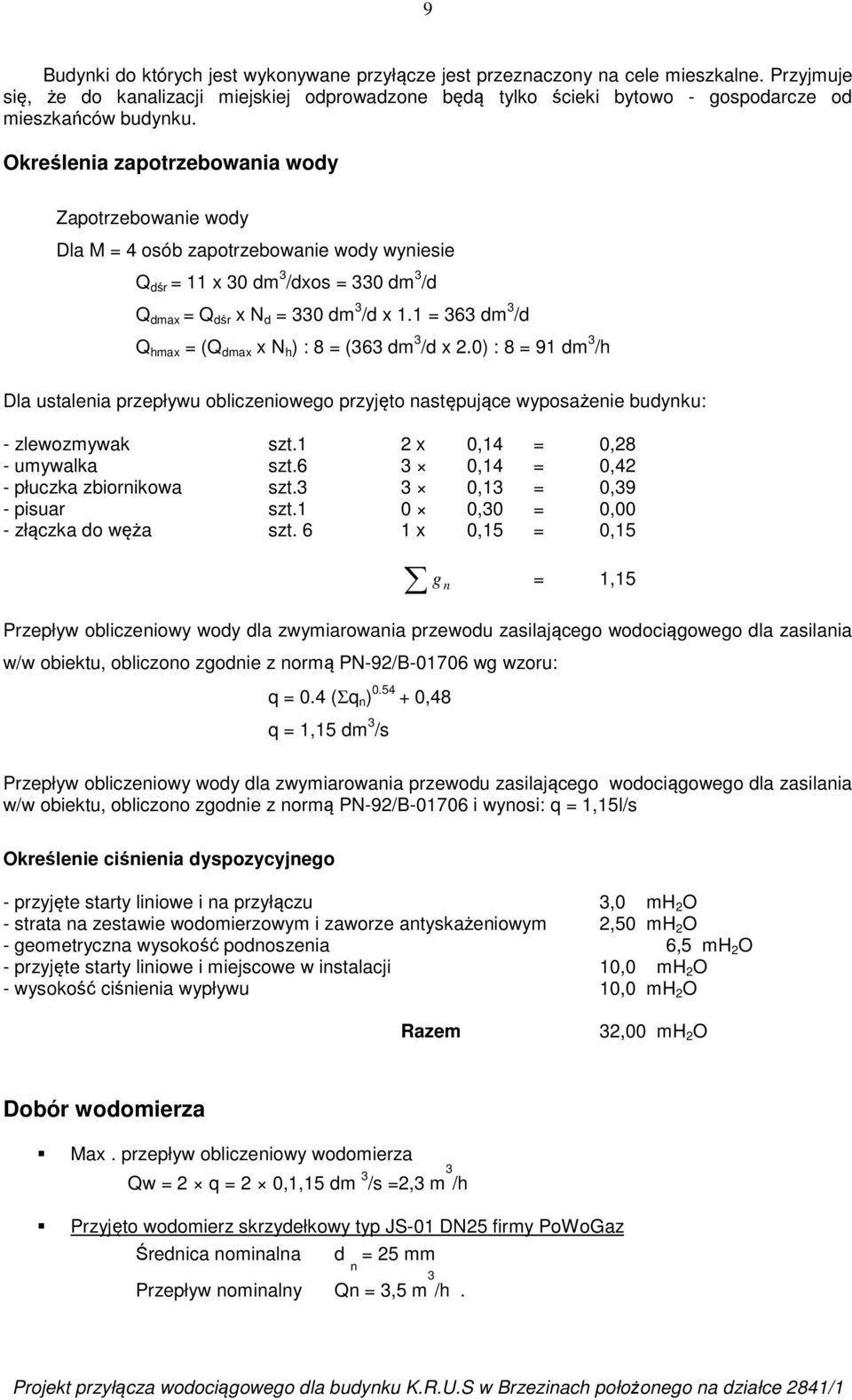 Określenia zapotrzebowania wody Zapotrzebowanie wody Dla M = 4 osób zapotrzebowanie wody wyniesie Q dśr = 11 x 30 dm 3 /dxos = 330 dm 3 /d Q dmax = Q dśr x N d = 330 dm 3 /d x 1.