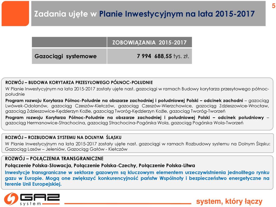 gazociągi w ramach Budowy korytarza przesyłowego północpołudnie Program rozwoju Korytarza Północ-Południe na obszarze zachodniej i południowej Polski odcinek zachodni gazociąg Lwówek-Odolanów,