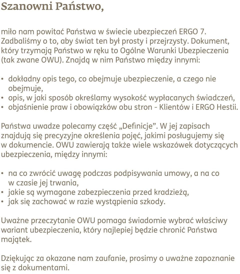 Znajdą w nim Państwo między innymi: dokładny opis tego, co obejmuje ubezpieczenie, a czego nie obejmuje, opis, w jaki sposób określamy wysokość wypłacanych świadczeń, objaśnienie praw i obowiązków