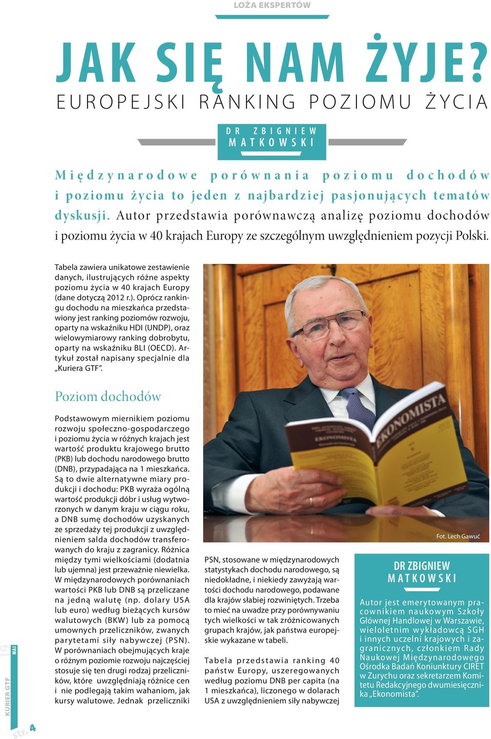 Autor przedstawia porównawczą analizę poziomu dochodów i poziomu życia w 40 krajach Europy ze szczególnym uwzględnieniem pozycji Polski.