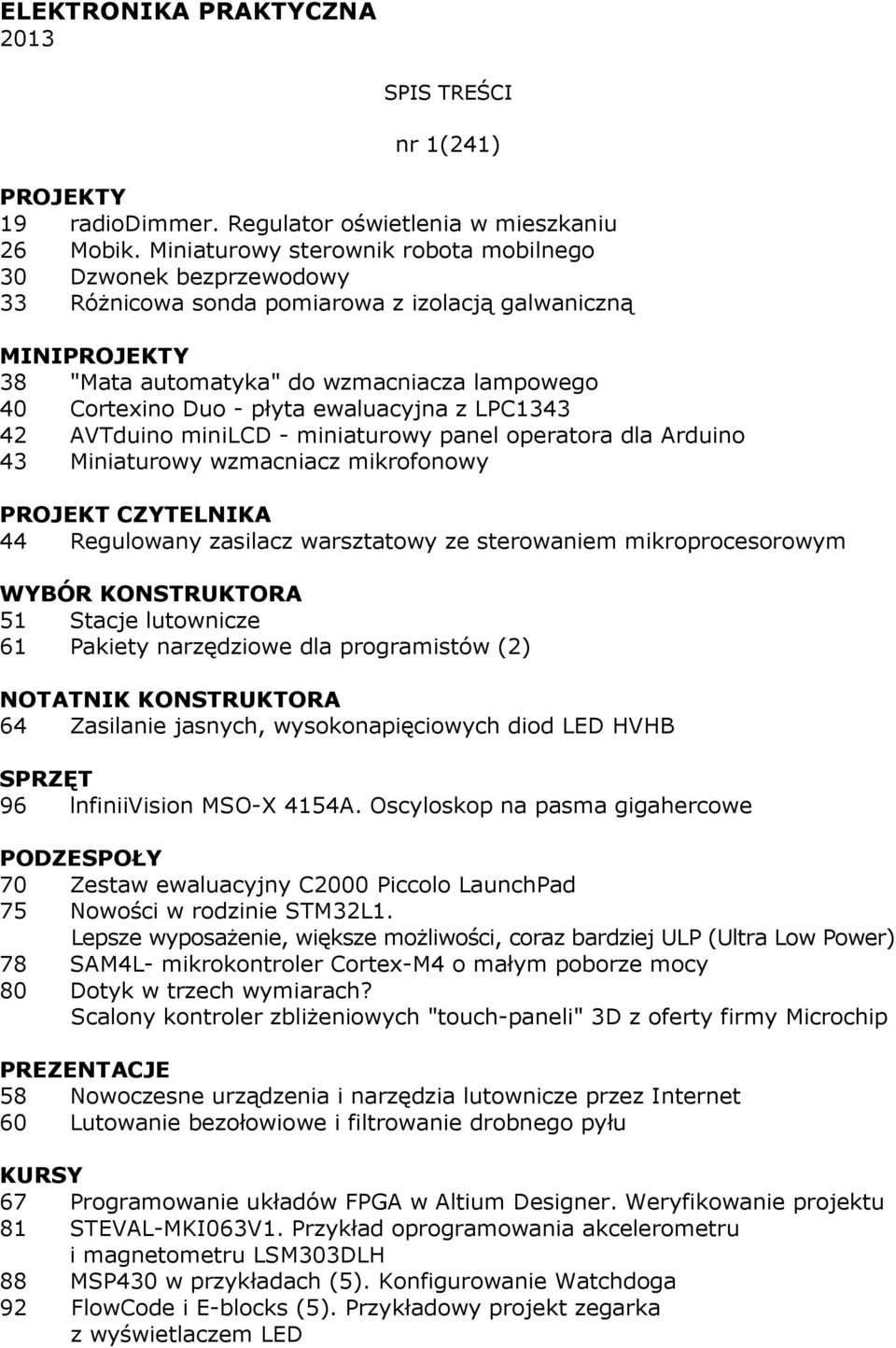 ewaluacyjna z LPC1343 42 AVTduino minilcd - miniaturowy panel operatora dla Arduino 43 Miniaturowy wzmacniacz mikrofonowy PROJEKT CZYTELNIKA 44 Regulowany zasilacz warsztatowy ze sterowaniem