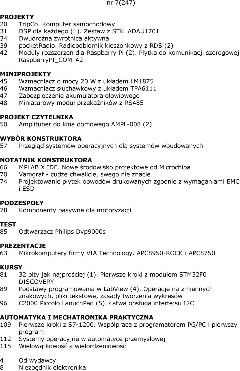 Płytka do komunikacji szeregowej RaspberryPI_COM 42 MINIPROJEKTY 45 Wzmacniacz o mocy 20 W z układem LM1875 46 Wzmacniacz słuchawkowy z układem TPA6111 47 Zabezpieczenie akumulatora ołowiowego 48