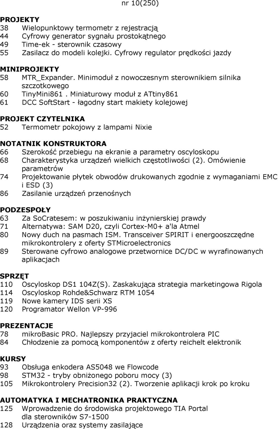 Miniaturowy moduł z ATtiny861 61 DCC SoftStart - łagodny start makiety kolejowej PROJEKT CZYTELNIKA 52 Termometr pokojowy z lampami Nixie NOTATNIK KONSTRUKTORA 66 Szerokość przebiegu na ekranie a