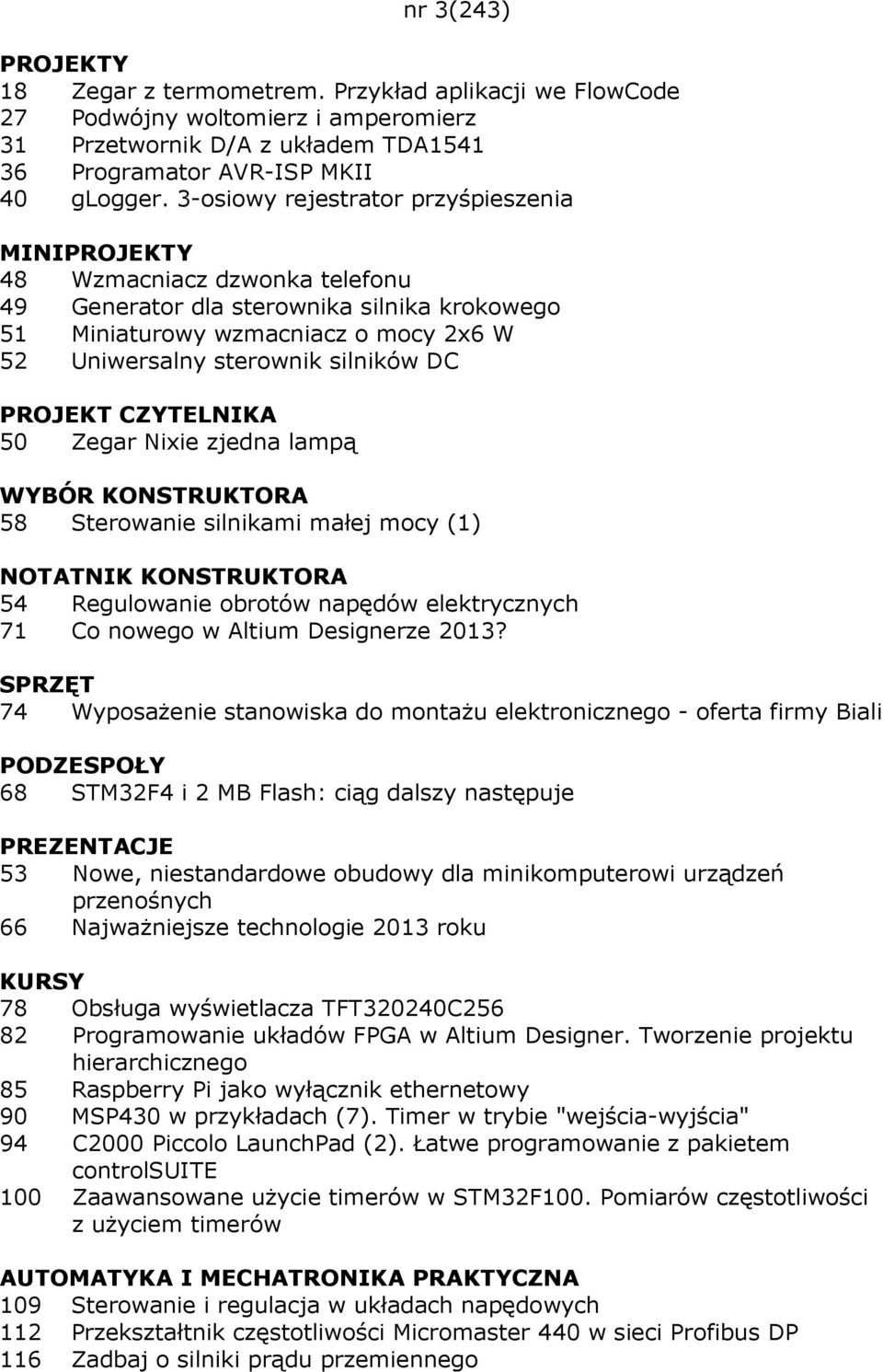 DC PROJEKT CZYTELNIKA 50 Zegar Nixie zjedna lampą WYBÓR KONSTRUKTORA 58 Sterowanie silnikami małej mocy (1) NOTATNIK KONSTRUKTORA 54 Regulowanie obrotów napędów elektrycznych 71 Co nowego w Altium