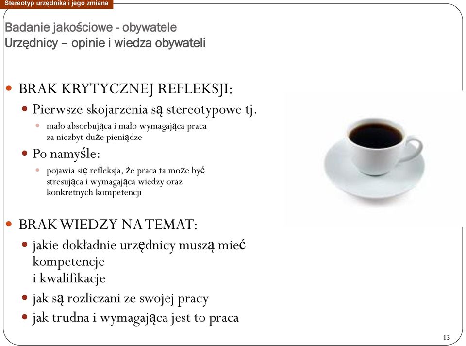 mało absorbująca i mało wymagająca praca za niezbyt duże pieniądze Po namyśle: pojawia się refleksja, że praca ta może być