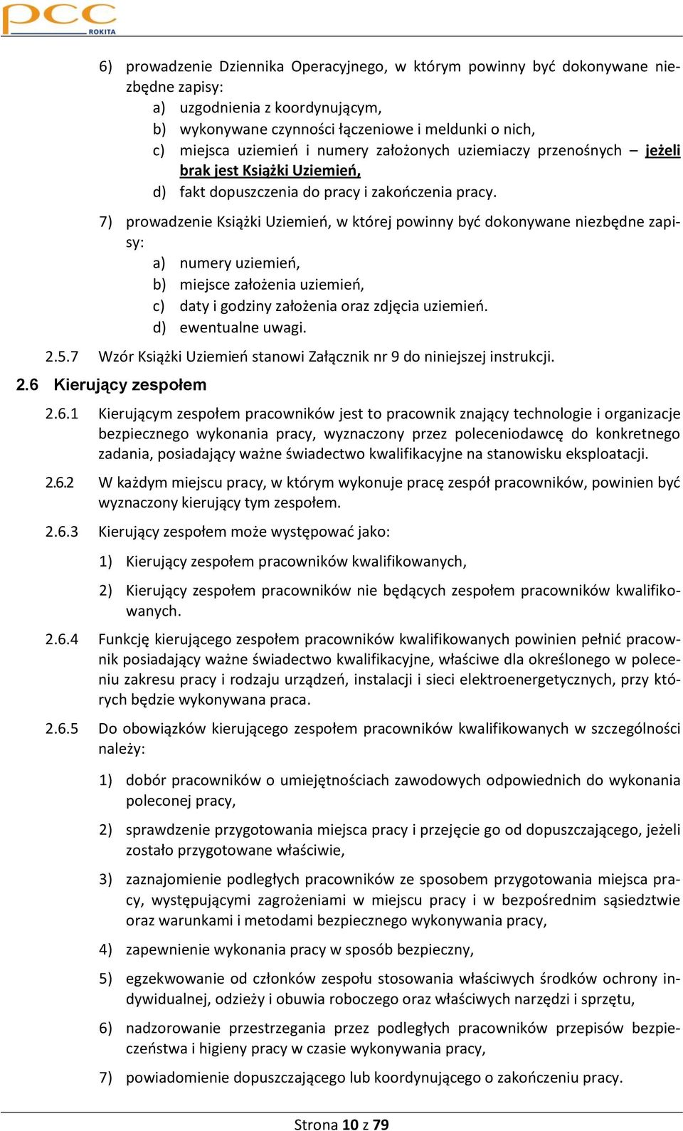 7) prowadzenie Książki Uziemieo, w której powinny byd dokonywane niezbędne zapisy: a) numery uziemieo, b) miejsce założenia uziemieo, c) daty i godziny założenia oraz zdjęcia uziemieo.