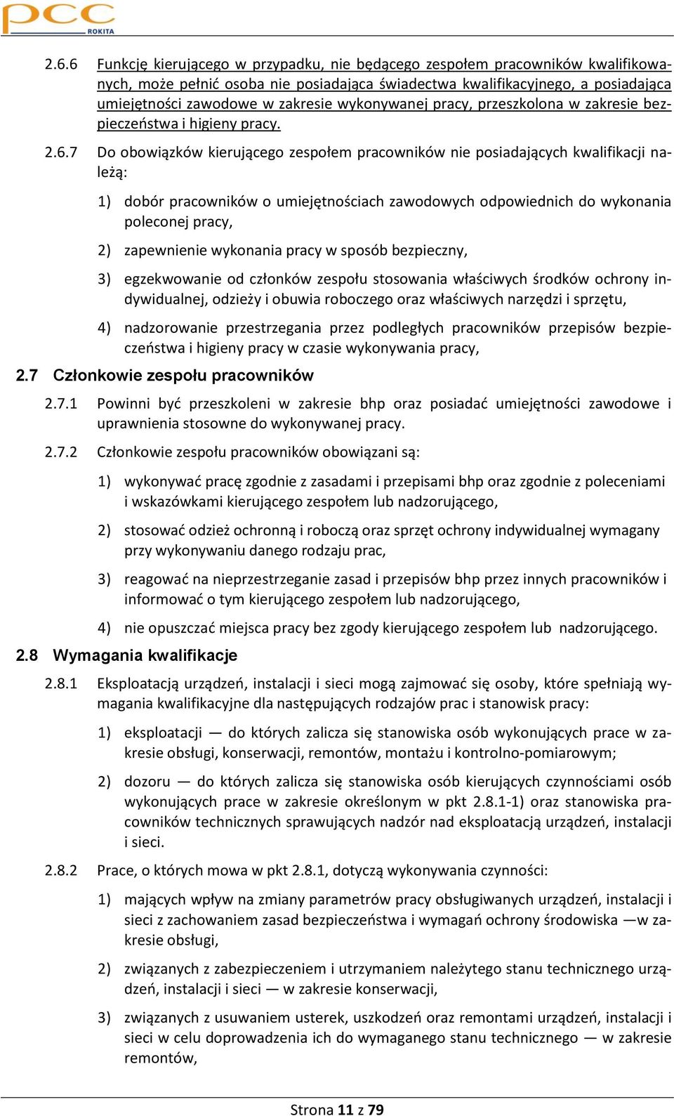 7 Do obowiązków kierującego zespołem pracowników nie posiadających kwalifikacji należą: 1) dobór pracowników o umiejętnościach zawodowych odpowiednich do wykonania poleconej pracy, 2) zapewnienie