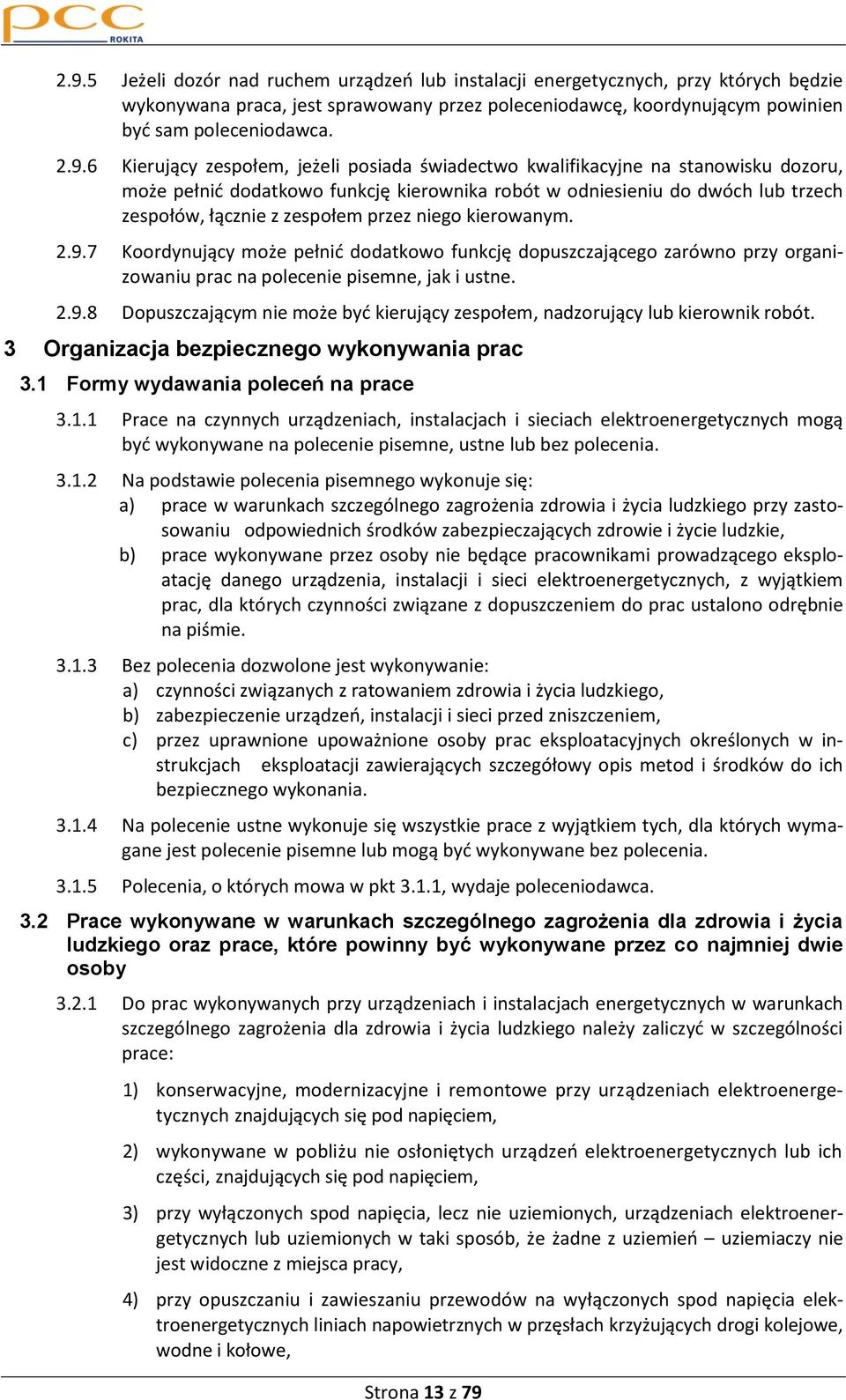 niego kierowanym. 2.9.7 Koordynujący może pełnid dodatkowo funkcję dopuszczającego zarówno przy organizowaniu prac na polecenie pisemne, jak i ustne. 2.9.8 Dopuszczającym nie może byd kierujący zespołem, nadzorujący lub kierownik robót.