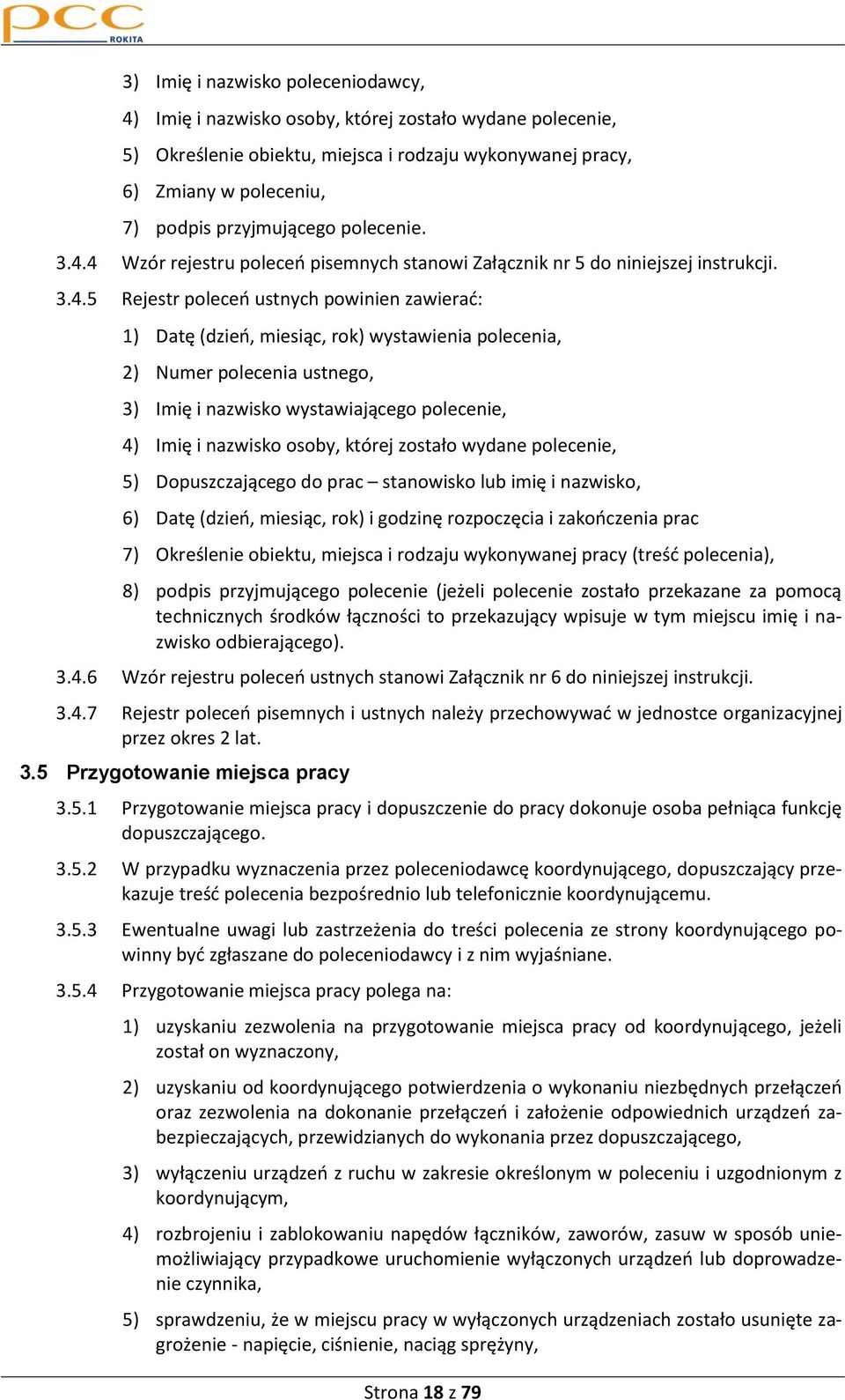 4 Wzór rejestru poleceo pisemnych stanowi Załącznik nr 5 do niniejszej instrukcji. 3.4.5 Rejestr poleceo ustnych powinien zawierad: 1) Datę (dzieo, miesiąc, rok) wystawienia polecenia, 2) Numer