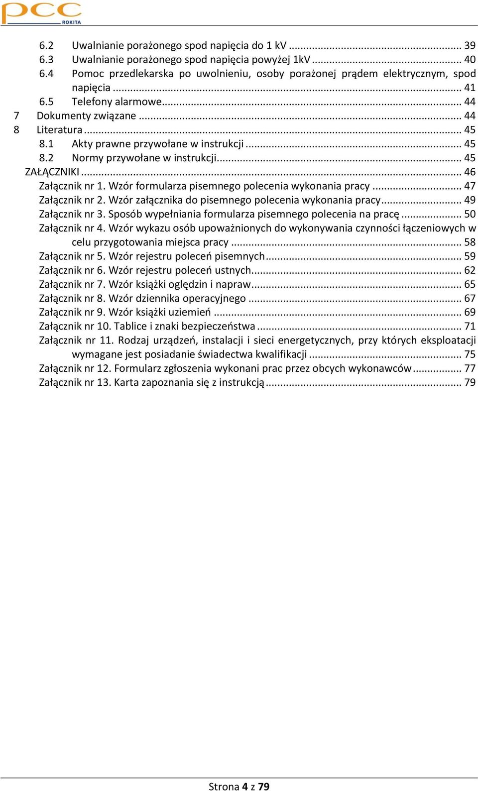 1 Akty prawne przywołane w instrukcji... 45 8.2 Normy przywołane w instrukcji... 45 ZAŁĄCZNIKI... 46 Załącznik nr 1. Wzór formularza pisemnego polecenia wykonania pracy... 47 Załącznik nr 2.