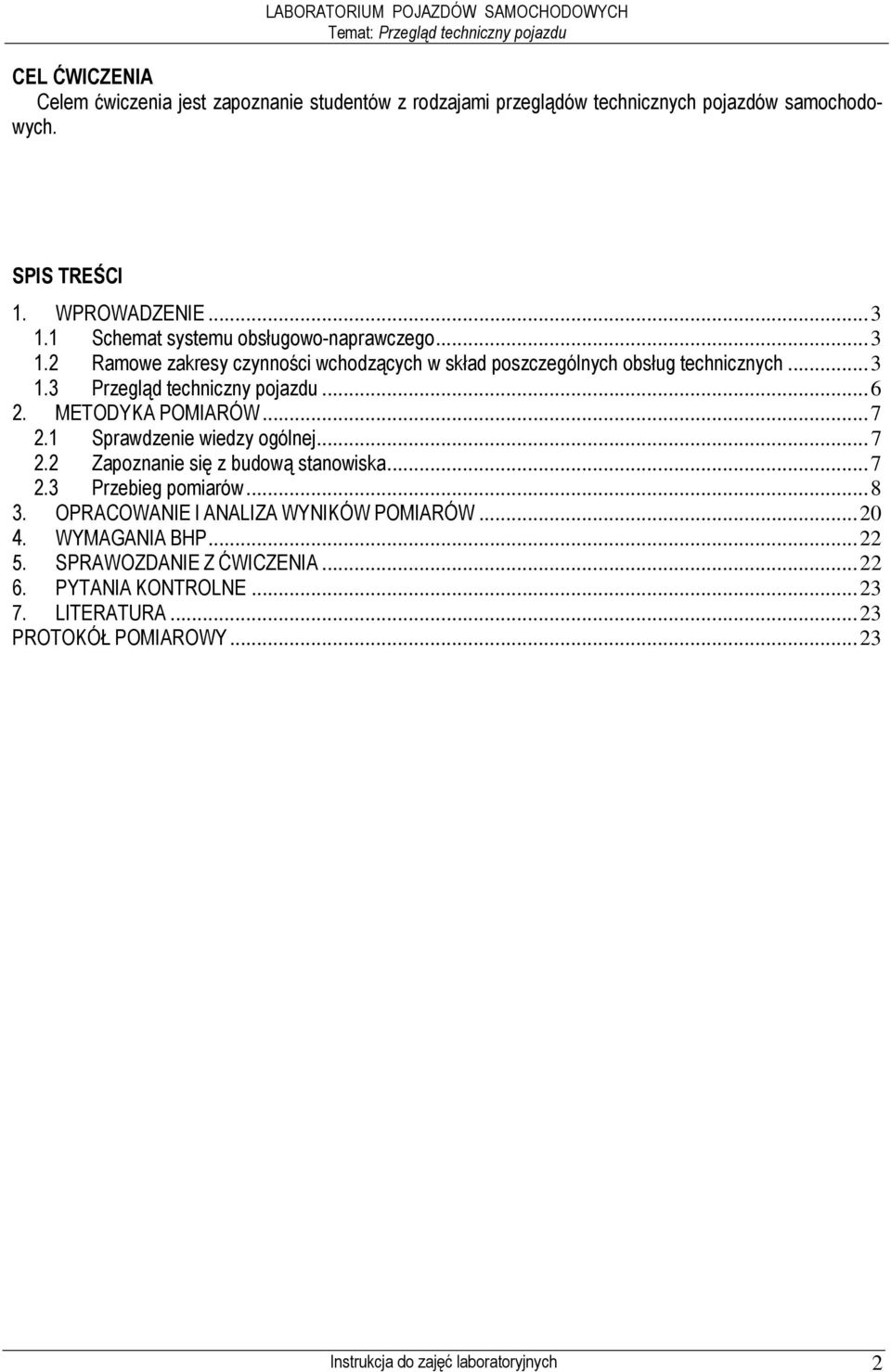 .. 6 2. METODYKA POMIARÓW... 7 2.1 Sprawdzenie wiedzy ogólnej... 7 2.2 Zapoznanie się z budową stanowiska... 7 2.3 Przebieg pomiarów... 8 3.