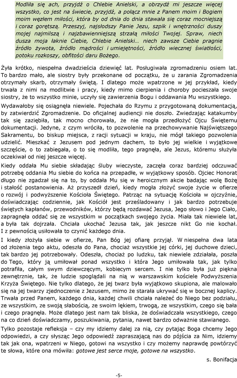 Spraw, niech dusza moja łaknie Ciebie, Chlebie Anielski niech zawsze Ciebie pragnie źródło żywota, źródło mądrości i umiejętności, źródło wiecznej światłości, potoku rozkoszy, obfitości daru Bożego.