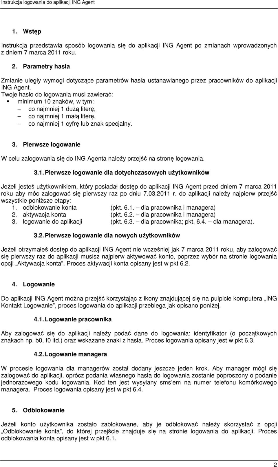 Twoje hasło do logowania musi zawierać: minimum 10 znaków, w tym: co najmniej 1 duŝą literę, co najmniej 1 małą literę, co najmniej 1 cyfrę lub znak specjalny. 3.