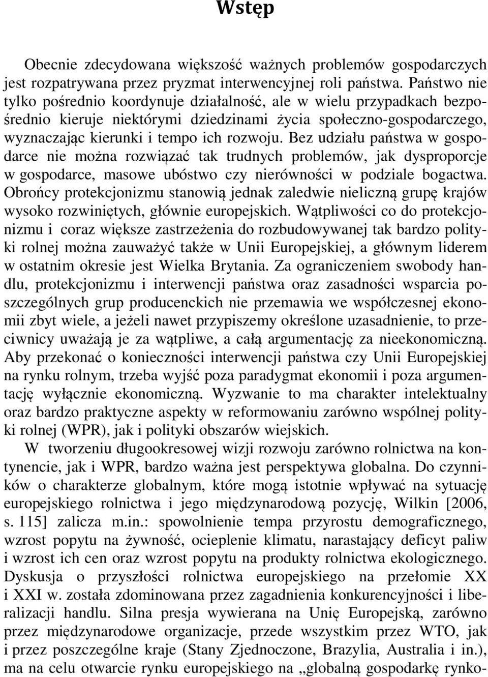 Bez udziału państwa w gospodarce nie można rozwiązać tak trudnych problemów, jak dysproporcje w gospodarce, masowe ubóstwo czy nierówności w podziale bogactwa.