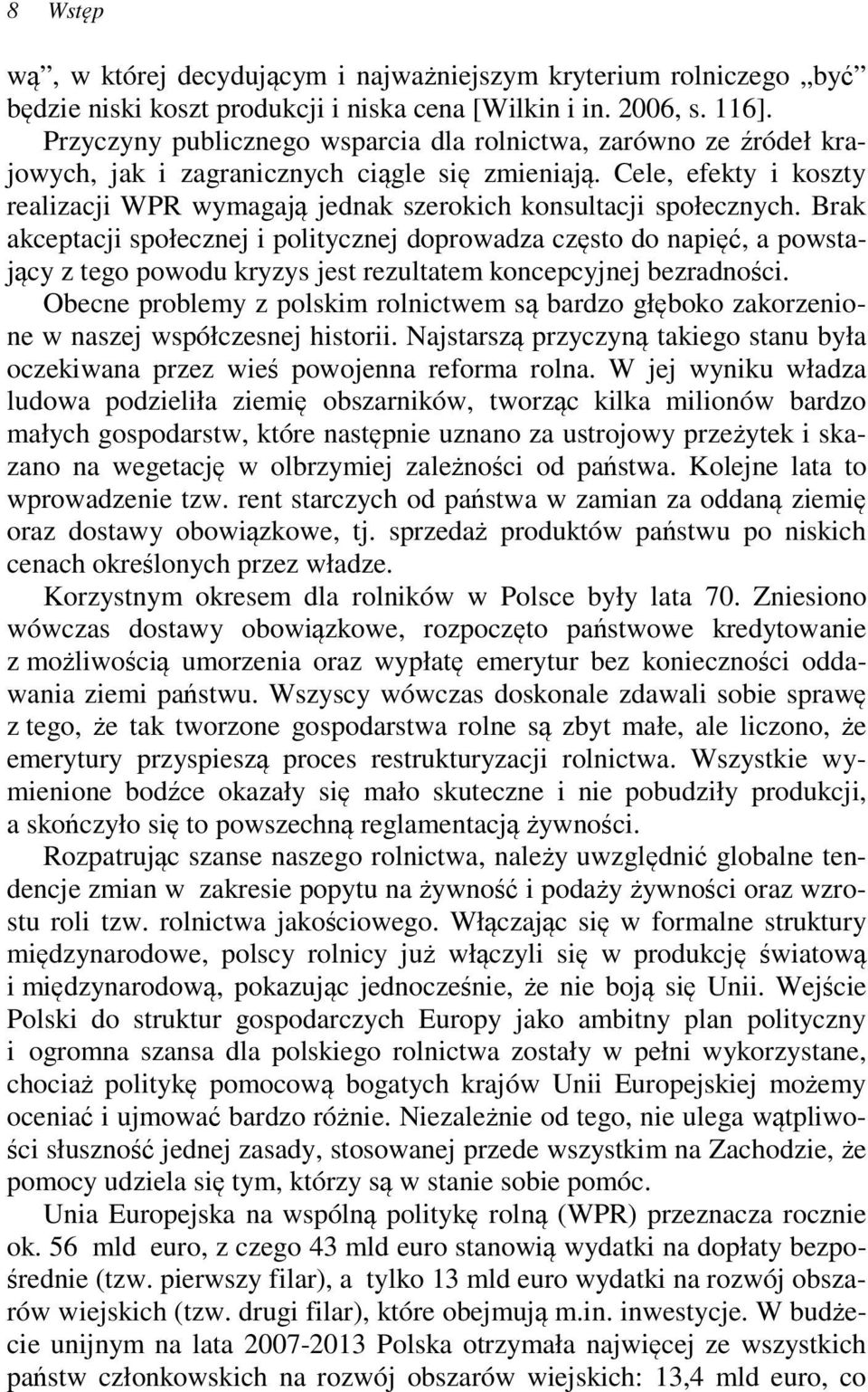 Cele, efekty i koszty realizacji WPR wymagają jednak szerokich konsultacji społecznych.