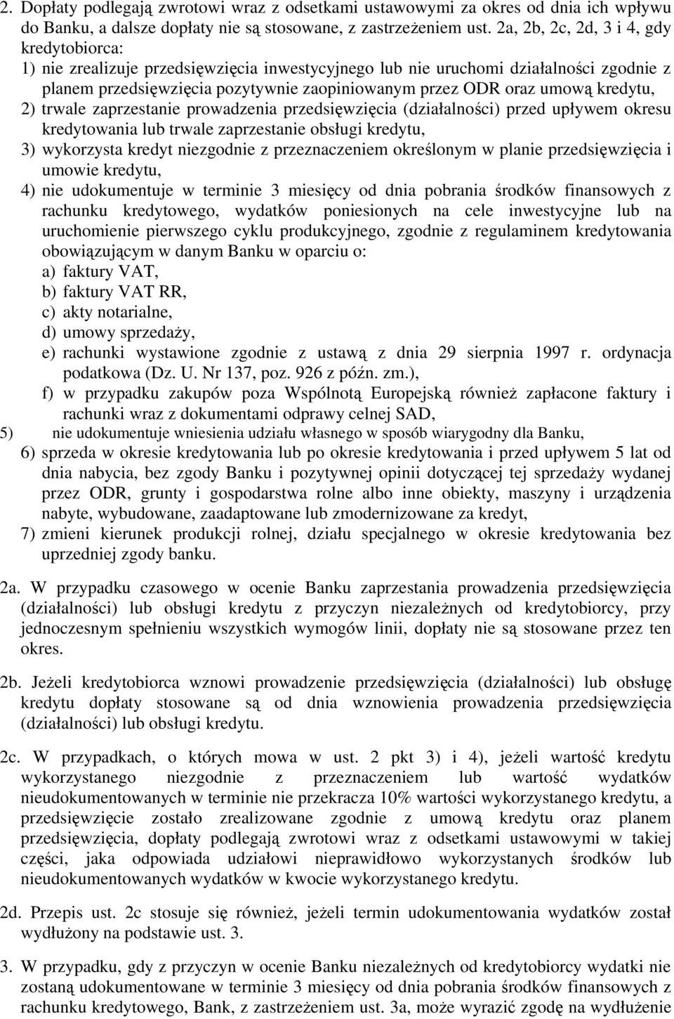 kredytu, 2) trwale zaprzestanie prowadzenia przedsięwzięcia (działalności) przed upływem okresu kredytowania lub trwale zaprzestanie obsługi kredytu, 3) wykorzysta kredyt niezgodnie z przeznaczeniem