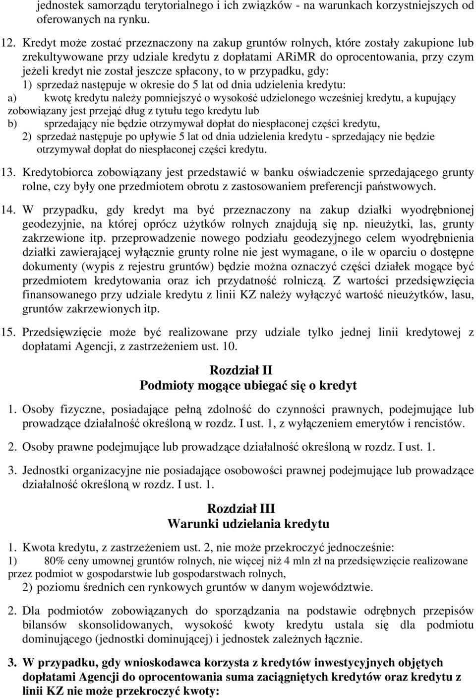 jeszcze spłacony, to w przypadku, gdy: 1) sprzedaż następuje w okresie do 5 lat od dnia udzielenia kredytu: a) kwotę kredytu należy pomniejszyć o wysokość udzielonego wcześniej kredytu, a kupujący