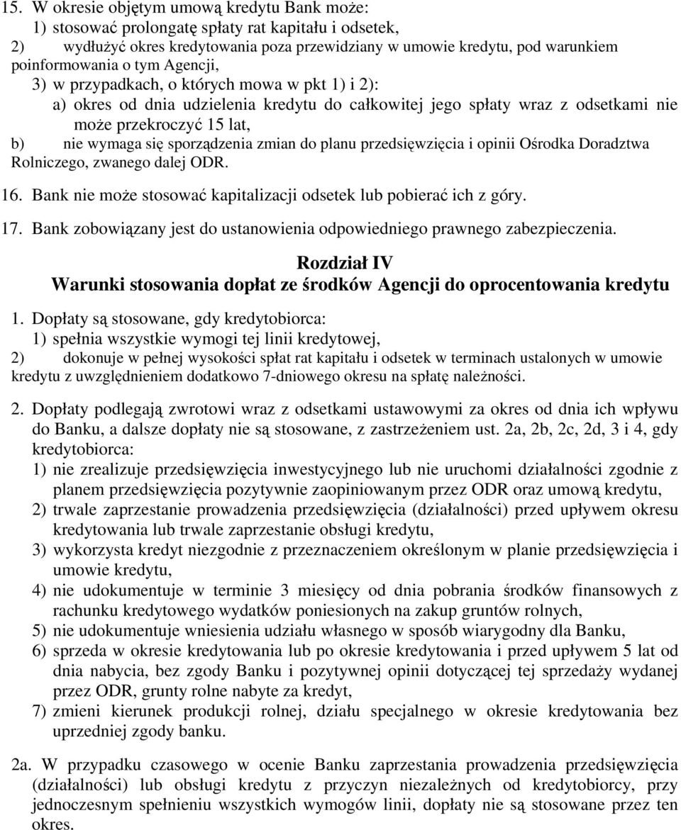 zmian do planu przedsięwzięcia i opinii Ośrodka Doradztwa Rolniczego, zwanego dalej ODR. 16. Bank nie może stosować kapitalizacji odsetek lub pobierać ich z góry. 17.