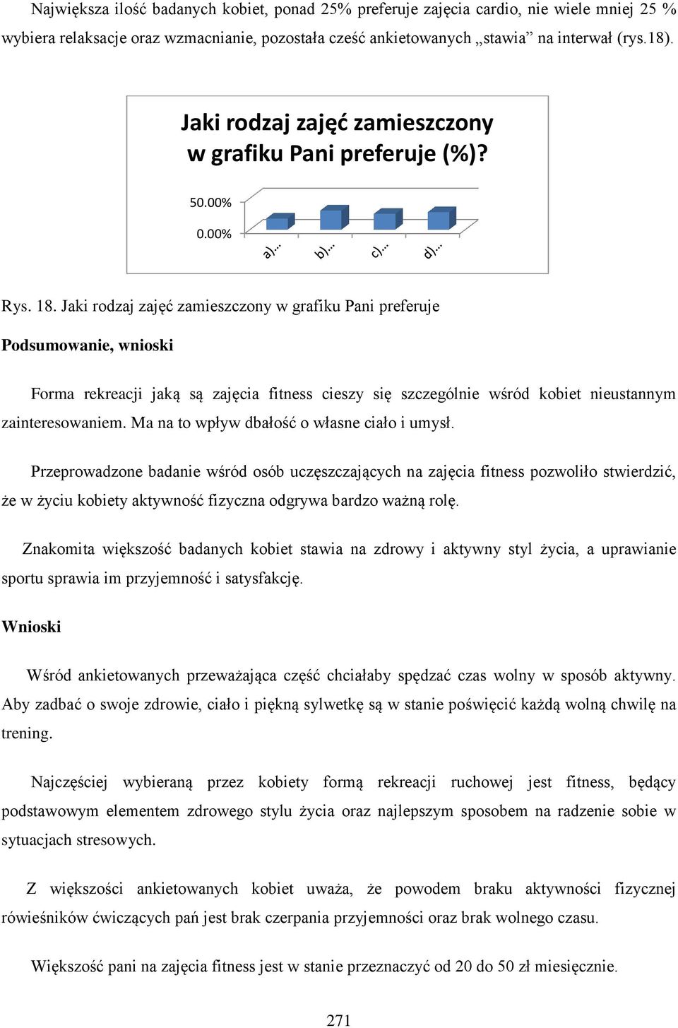 Jaki rodzaj zajęć zamieszczony w grafiku Pani preferuje Podsumowanie, wnioski Forma rekreacji jaką są zajęcia fitness cieszy się szczególnie wśród kobiet nieustannym zainteresowaniem.