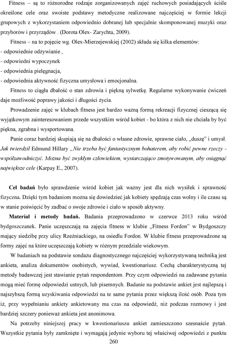 Olex-Mierzejewskiej (2002) składa się kilka elementów: - odpowiednie odżywianie, - odpowiedni wypoczynek - odpowiednia pielęgnacja, - odpowiednia aktywność fizyczna umysłowa i emocjonalna.